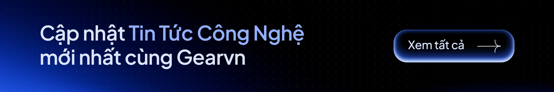 Cập nhật Tin Tức Công Nghệ mới nhất cùng Gearvn